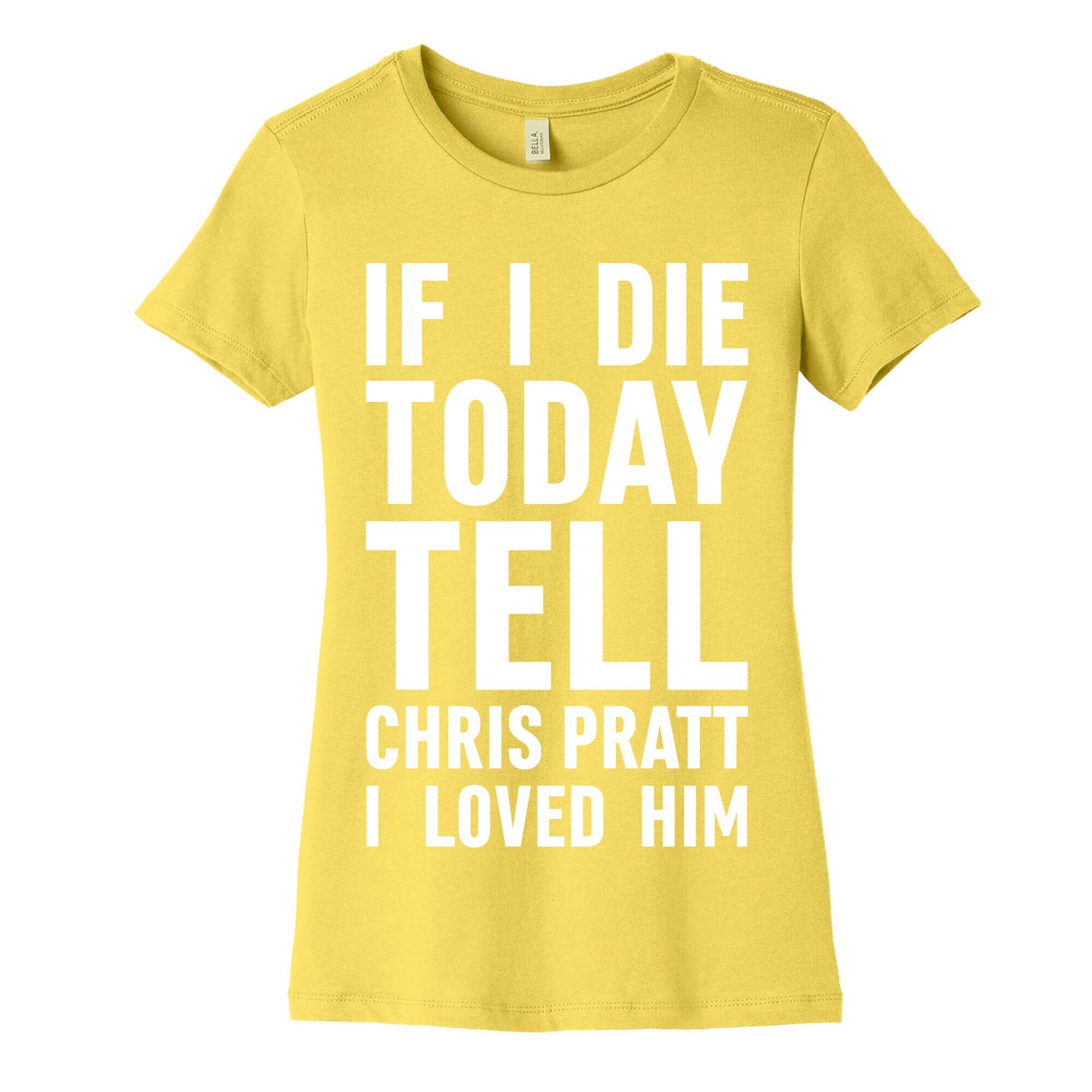 If I Die Today Tell Chris Pratt I Loved Him Women's Cotton Tee