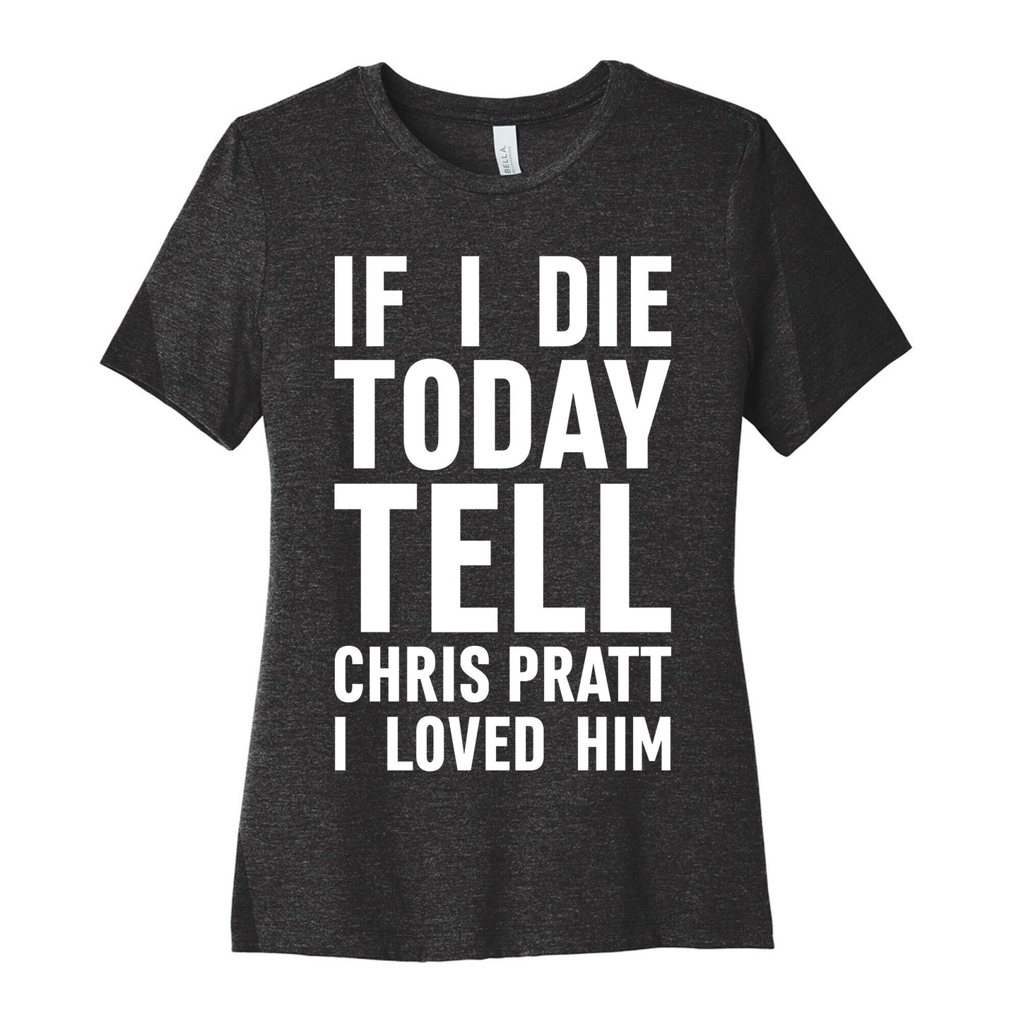 If I Die Today Tell Chris Pratt I Loved Him Women's Cotton Tee