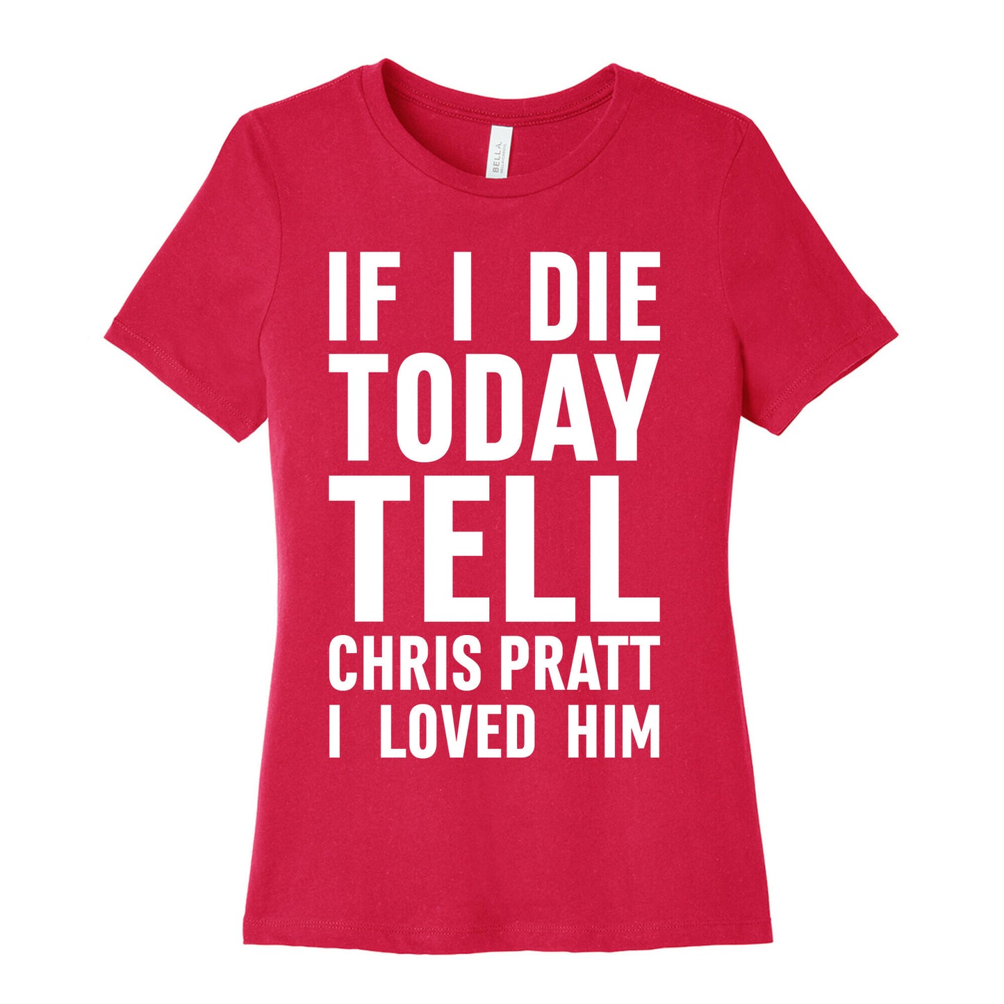 If I Die Today Tell Chris Pratt I Loved Him Women's Cotton Tee