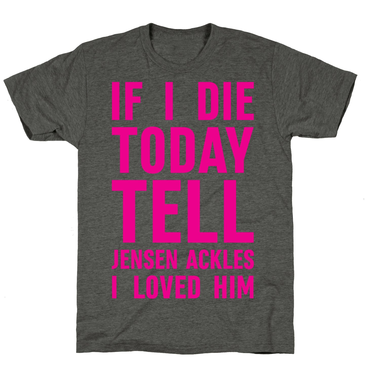 If I Die Today Tell Jensen Ackles I Loved Him Unisex Triblend Tee