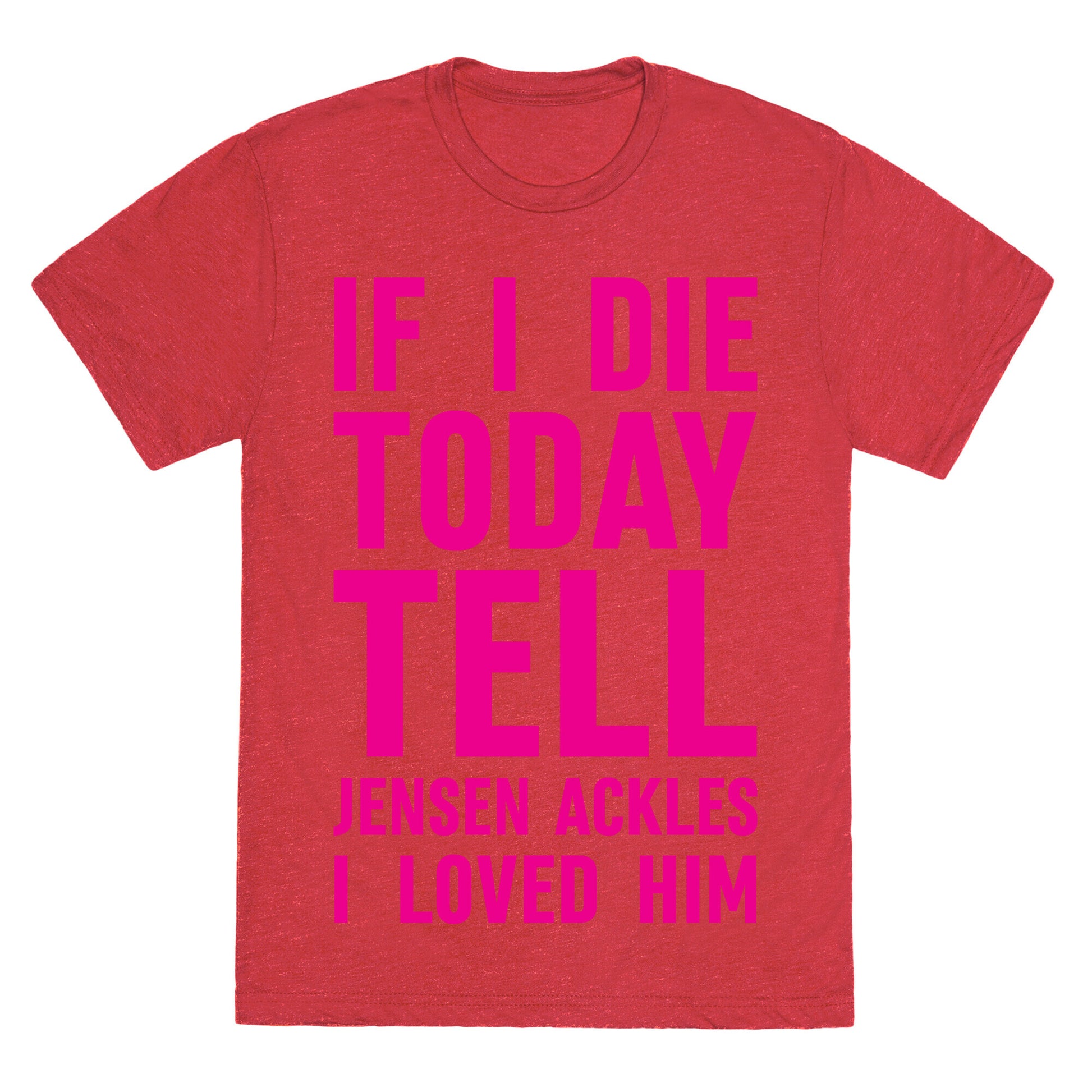 If I Die Today Tell Jensen Ackles I Loved Him Unisex Triblend Tee
