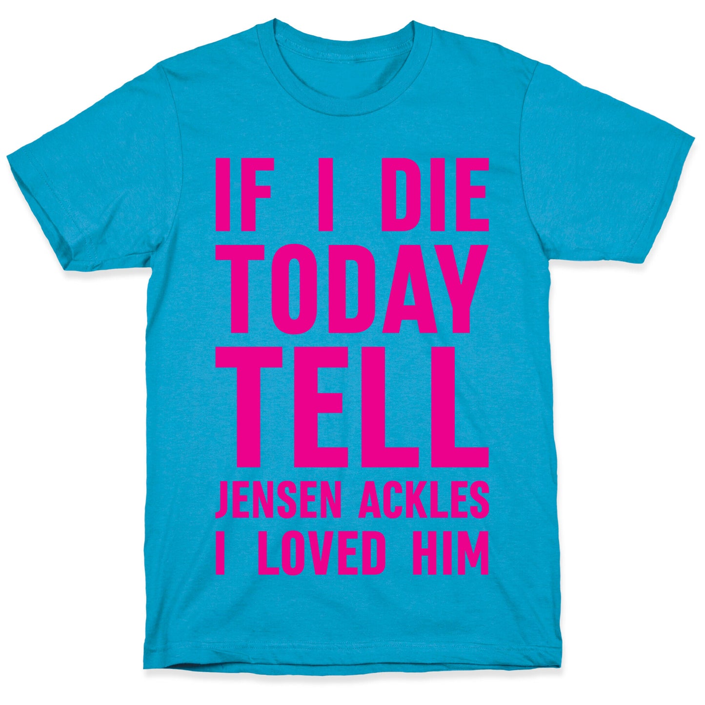 If I Die Today Tell Jensen Ackles I Loved Him Unisex Triblend Tee