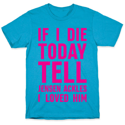 If I Die Today Tell Jensen Ackles I Loved Him Unisex Triblend Tee