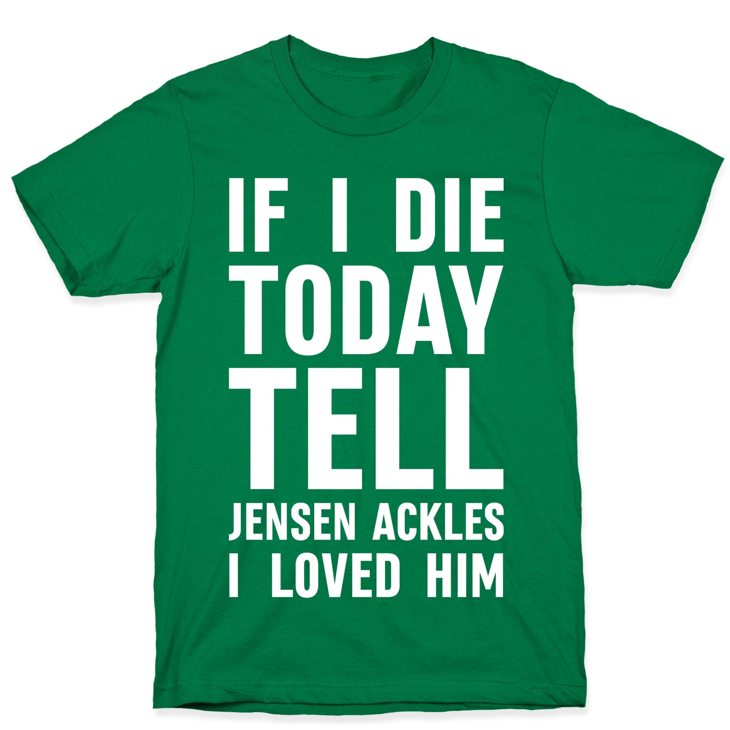 If I Die Today Tell Jensen Ackles I Loved Him T-Shirt