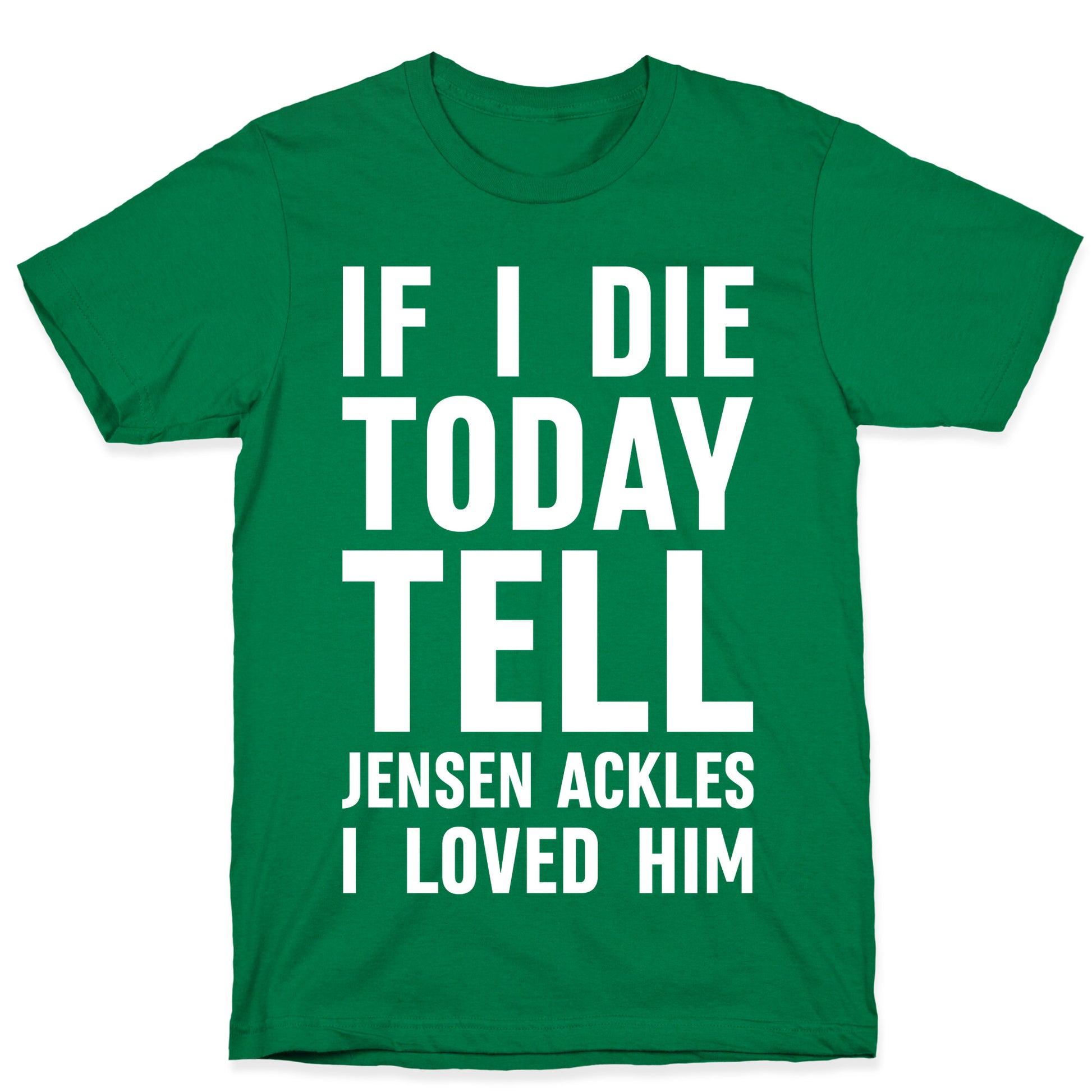 If I Die Today Tell Jensen Ackles I Loved Him T-Shirt