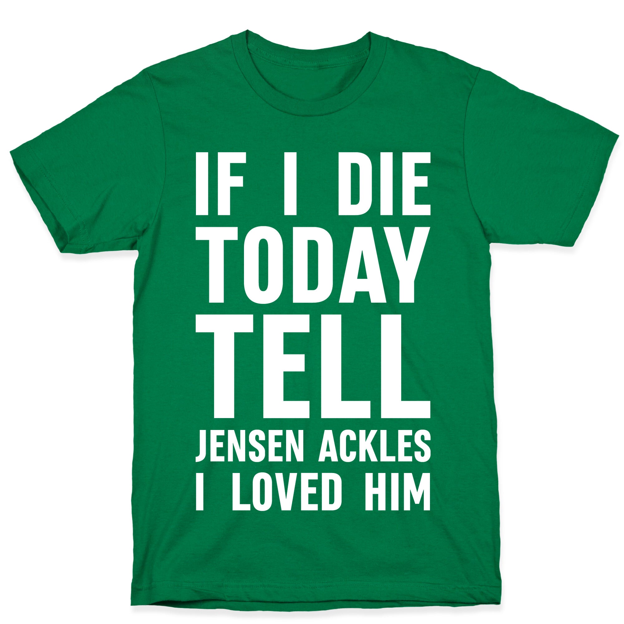 If I Die Today Tell Jensen Ackles I Loved Him T-Shirt