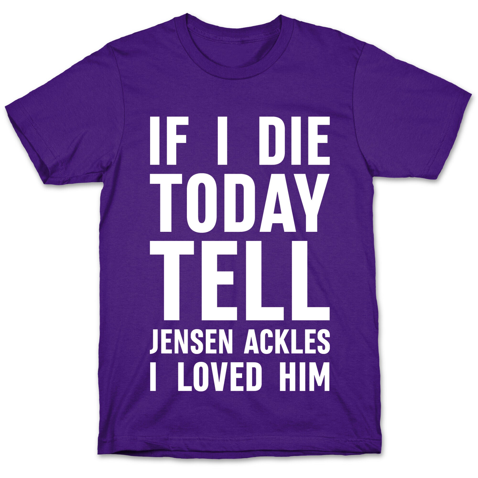 If I Die Today Tell Jensen Ackles I Loved Him T-Shirt