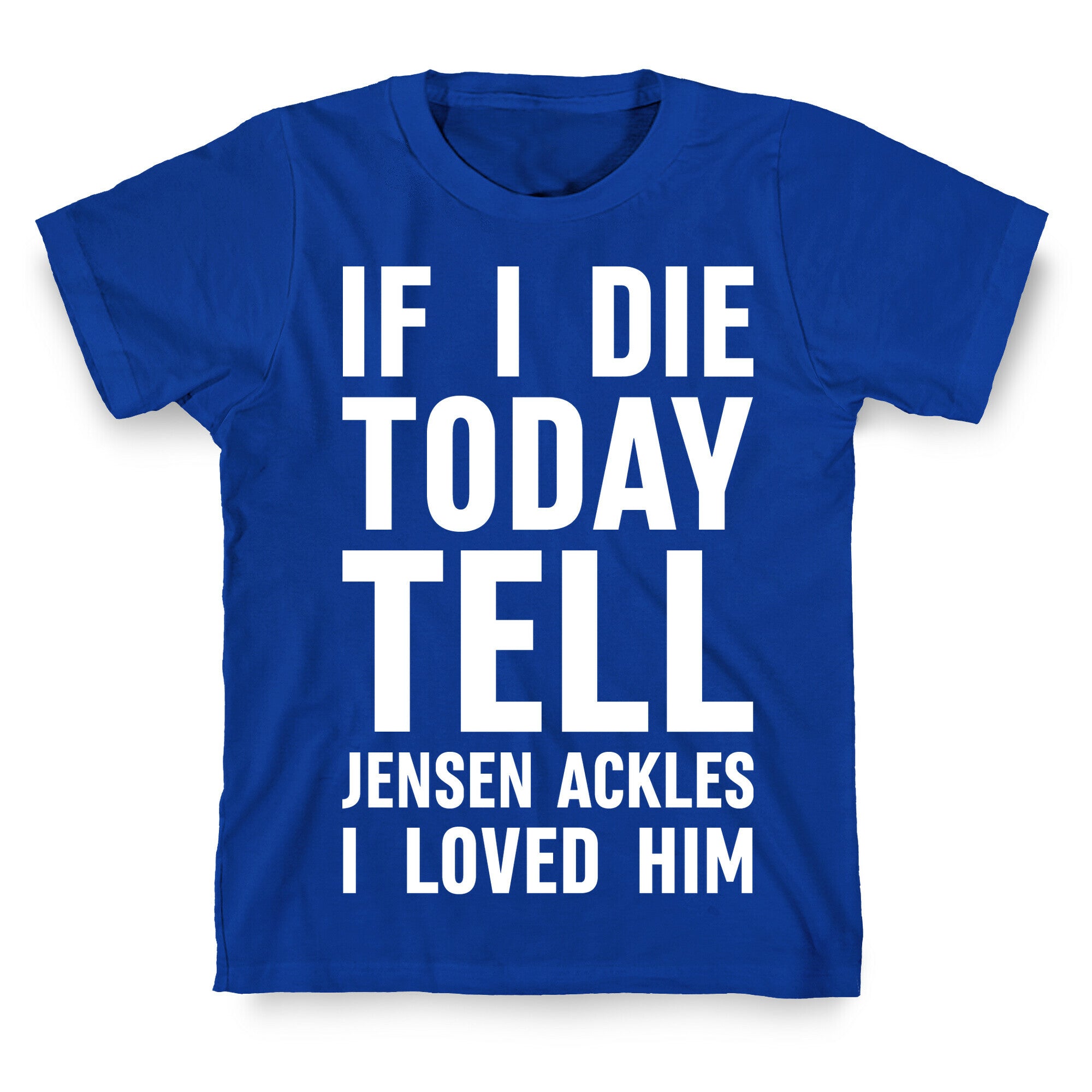 If I Die Today Tell Jensen Ackles I Loved Him T-Shirt