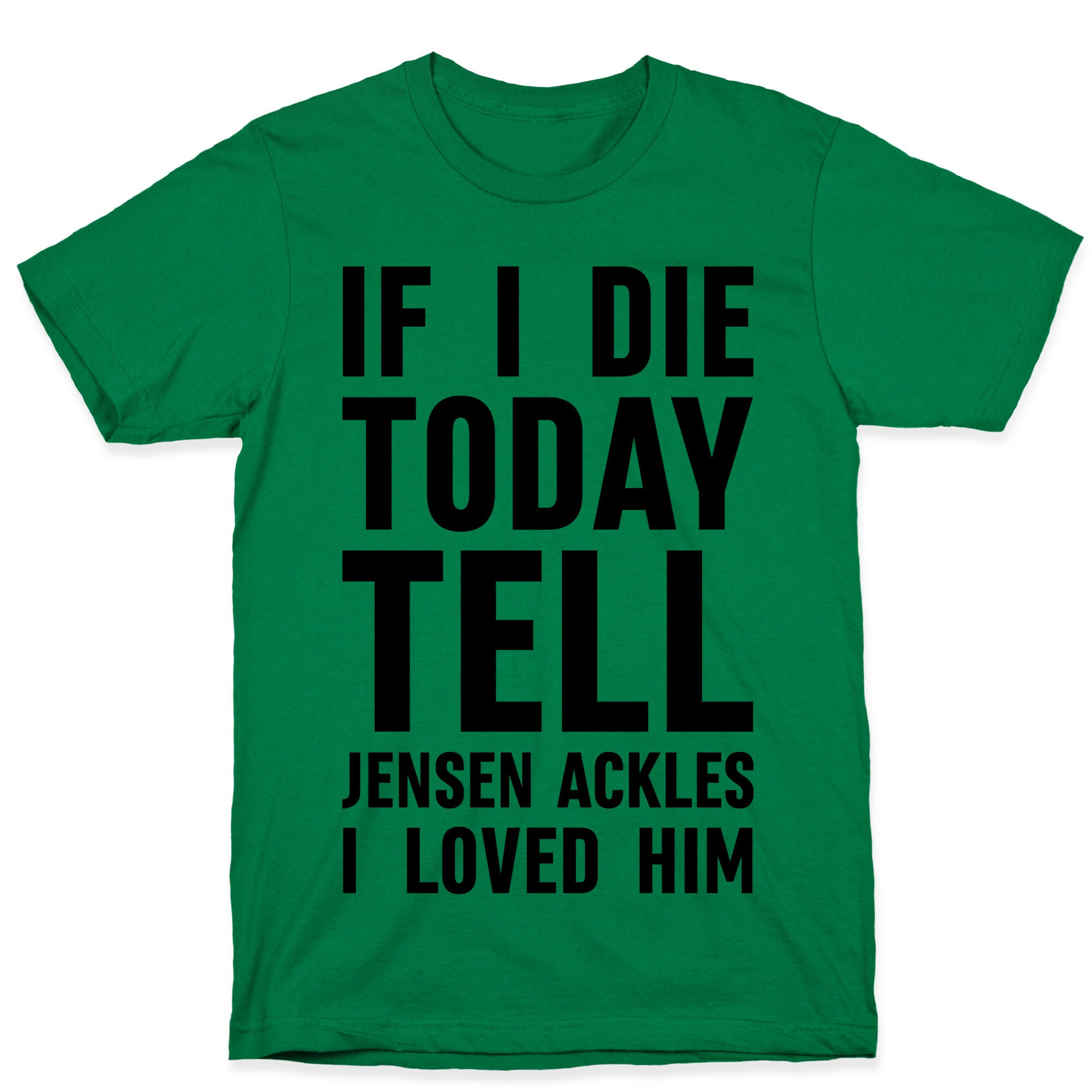 If I Die Today Tell Jensen Ackles I Loved Him T-Shirt