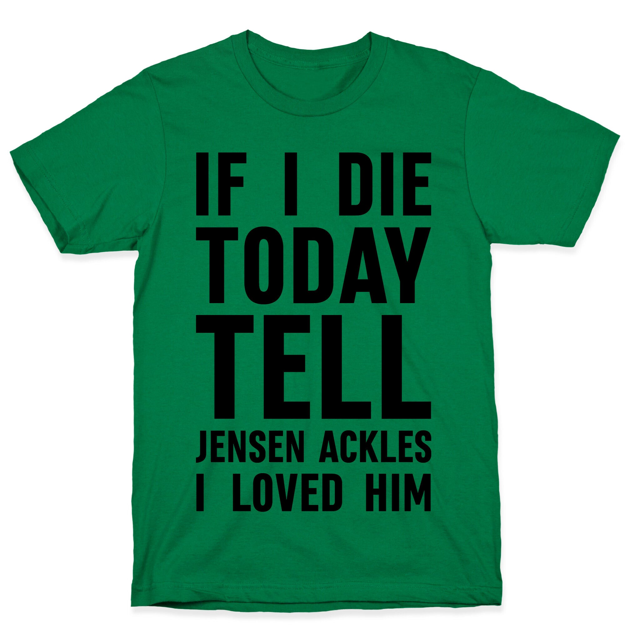If I Die Today Tell Jensen Ackles I Loved Him T-Shirt