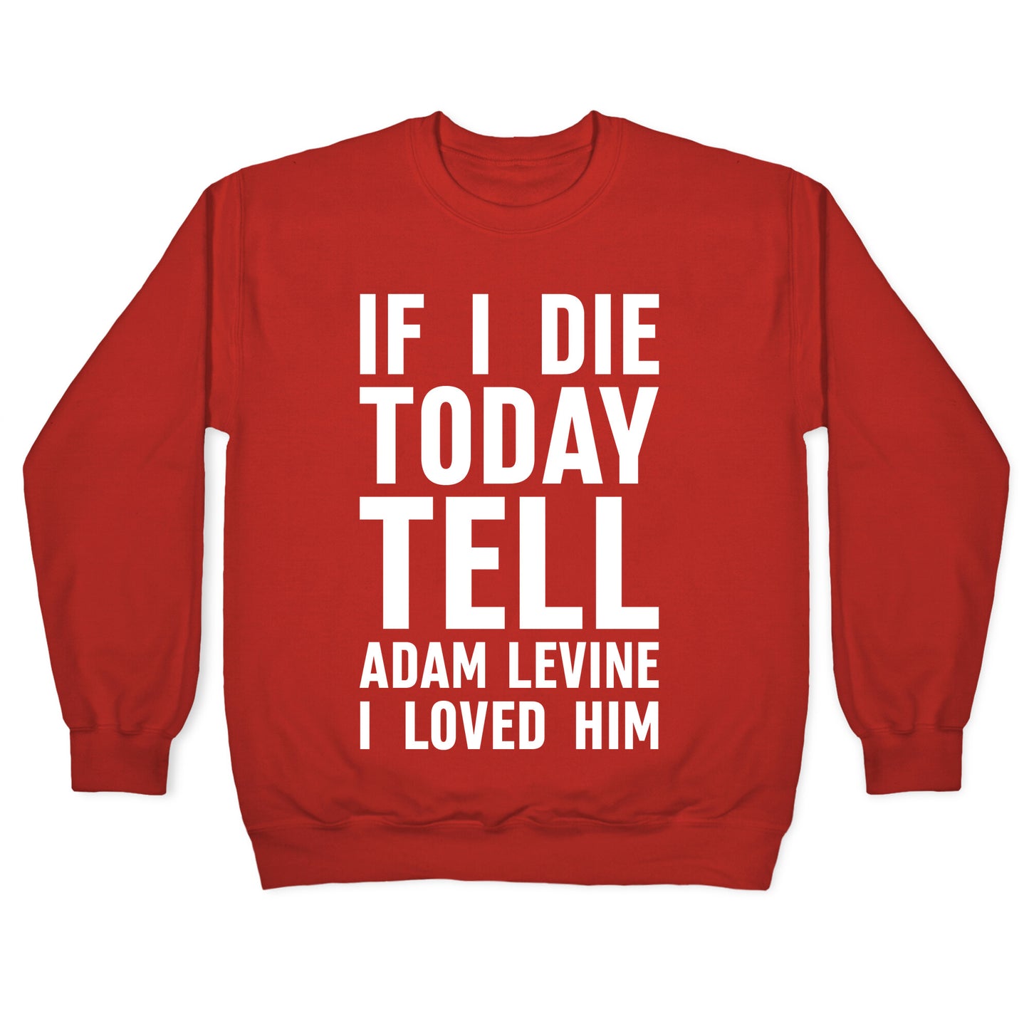 If I Die Today Tell Adam Levine I Loved Him Crewneck Sweatshirt