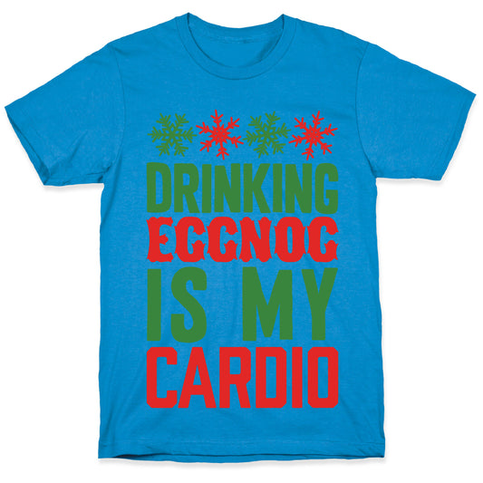 Drinking Eggnog Is My Cardio T-Shirt