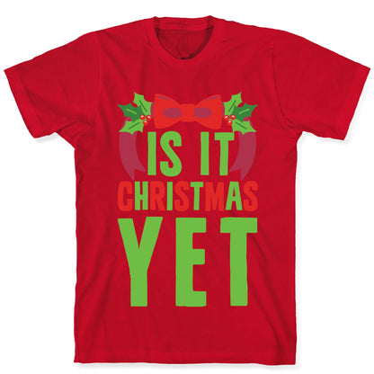 Is It Christmas Yet? T-Shirt