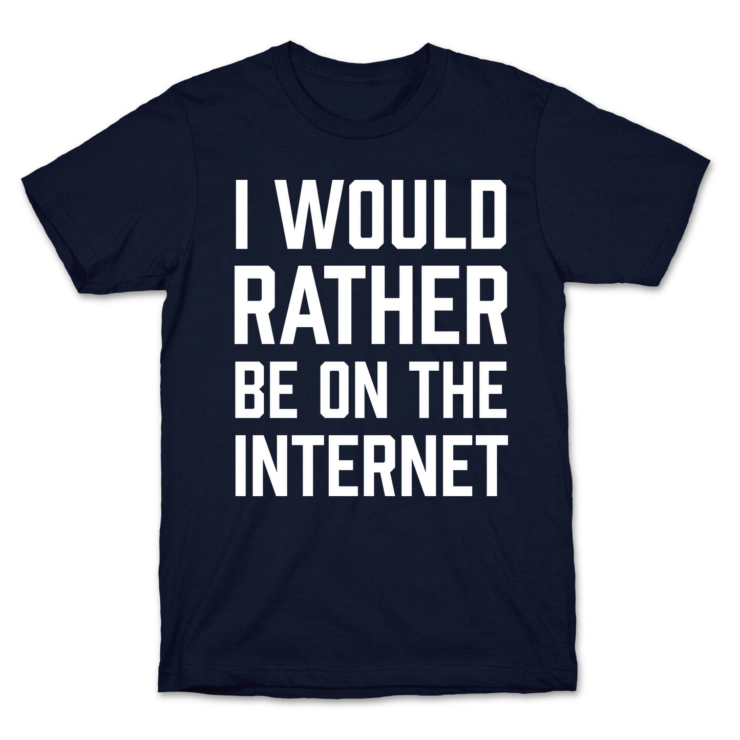 I Would Rather Be On The Internet T-Shirt