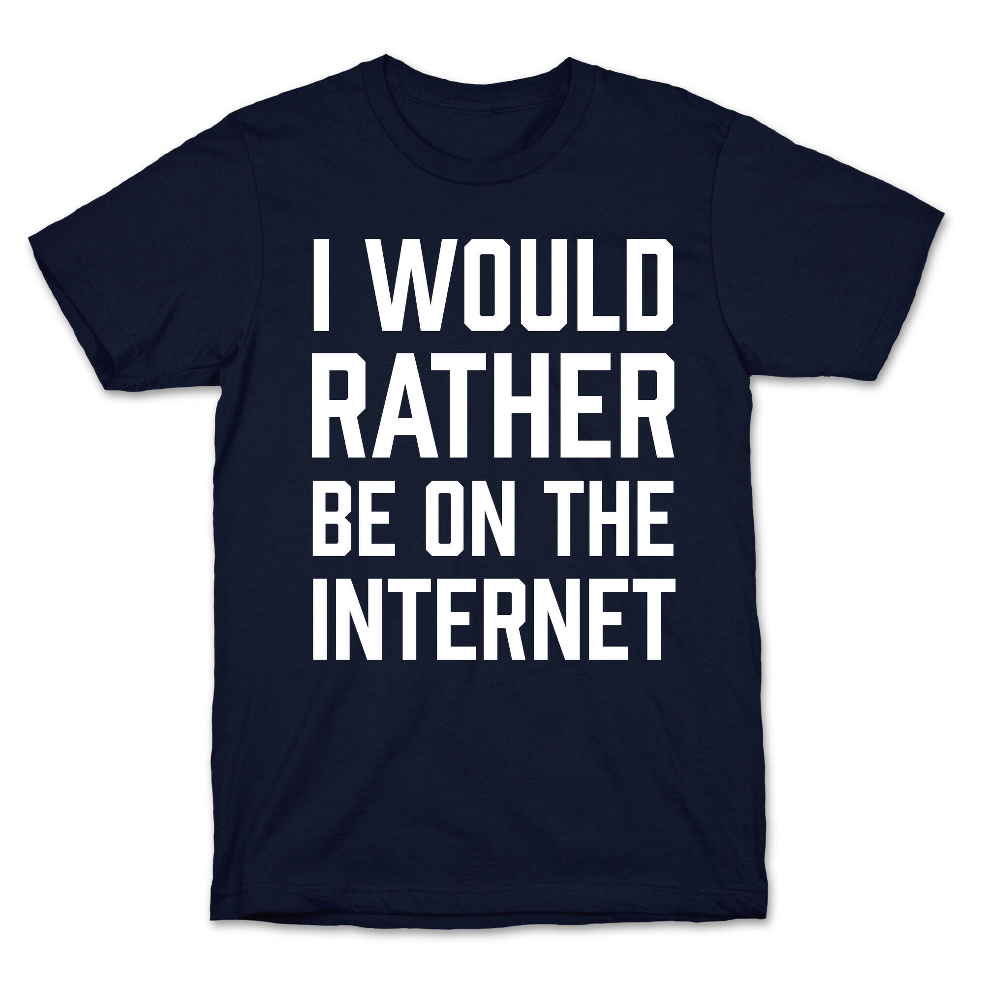 I Would Rather Be On The Internet T-Shirt
