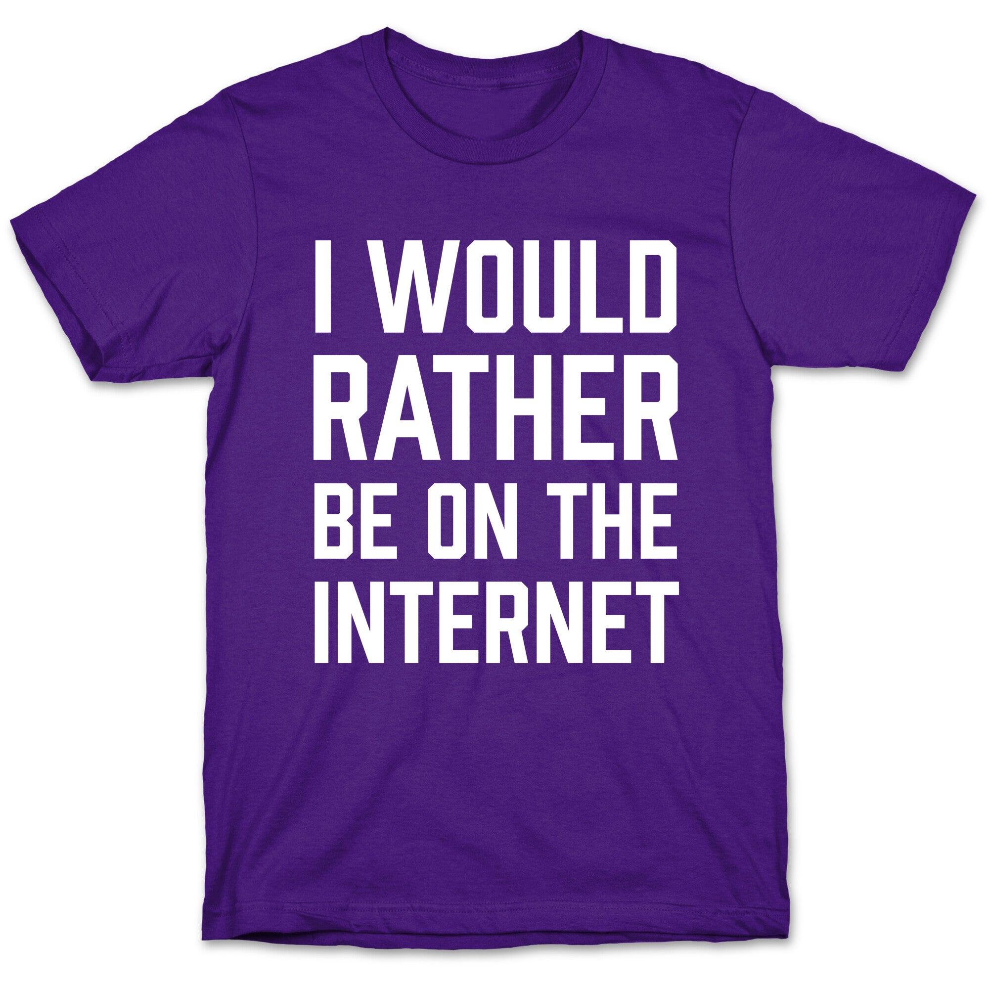 I Would Rather Be On The Internet T-Shirt