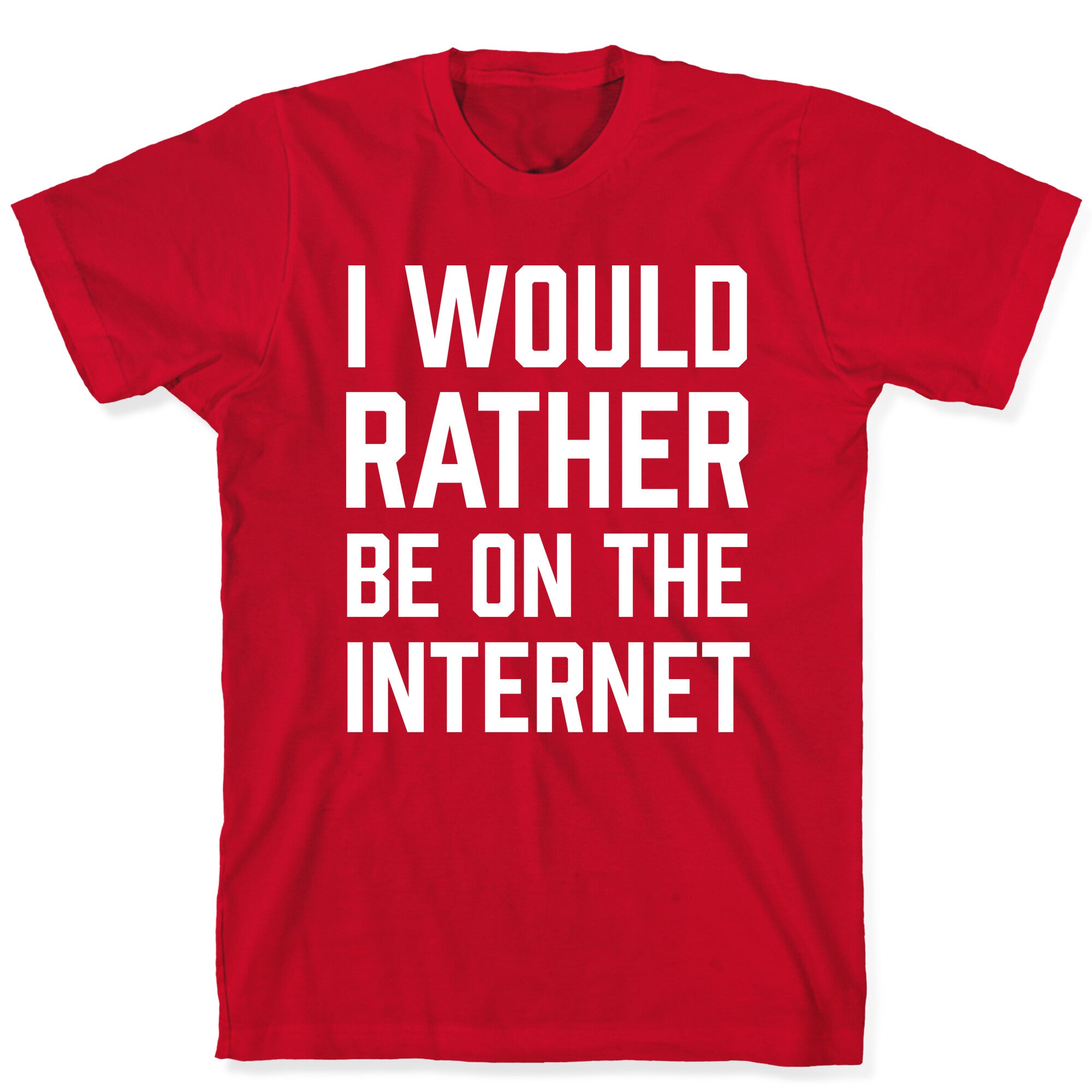 I Would Rather Be On The Internet T-Shirt