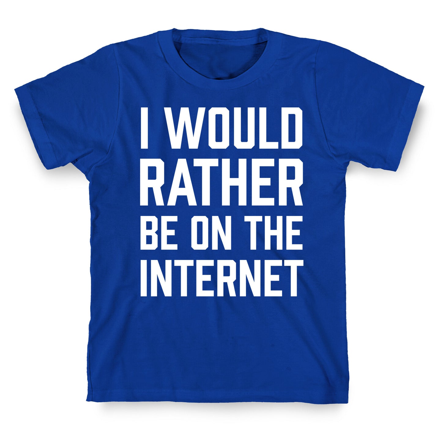 I Would Rather Be On The Internet T-Shirt