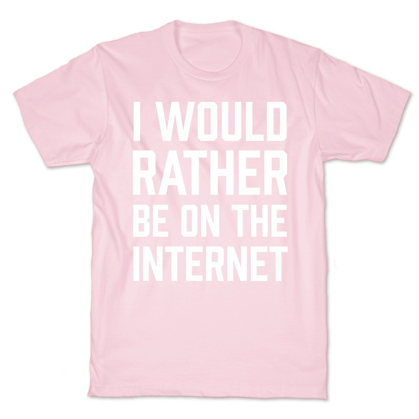 I Would Rather Be On The Internet T-Shirt