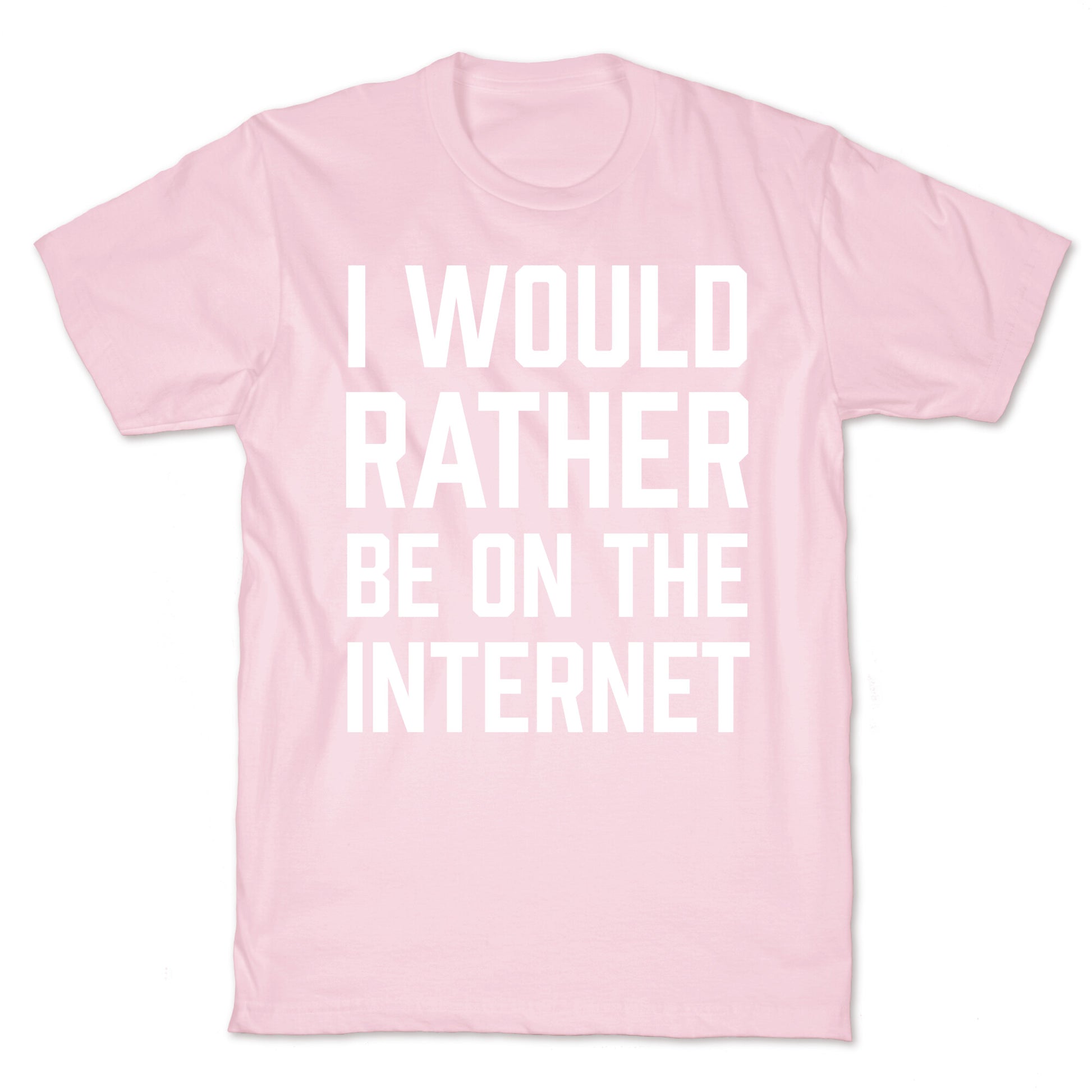 I Would Rather Be On The Internet T-Shirt