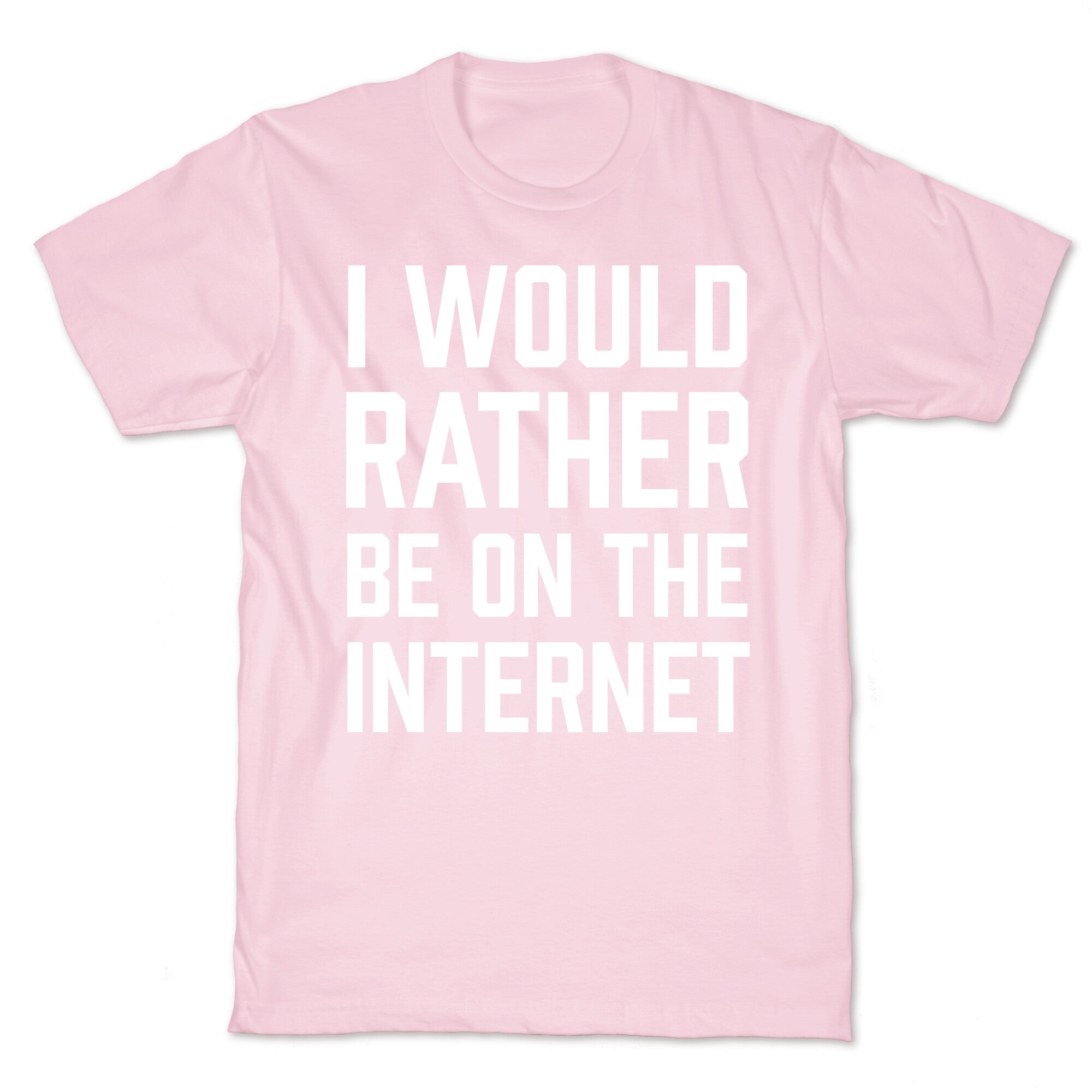 I Would Rather Be On The Internet T-Shirt