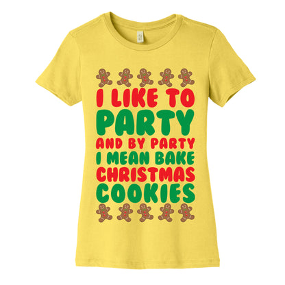 I Like To Party And By Party I Mean Bake Christmas Cookies Women's Cotton Tee