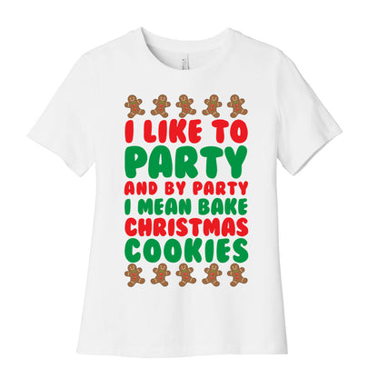 I Like To Party And By Party I Mean Bake Christmas Cookies Women's Cotton Tee