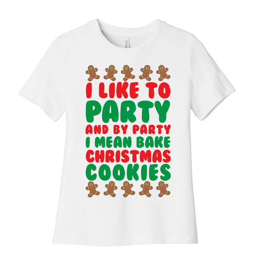 I Like To Party And By Party I Mean Bake Christmas Cookies Women's Cotton Tee