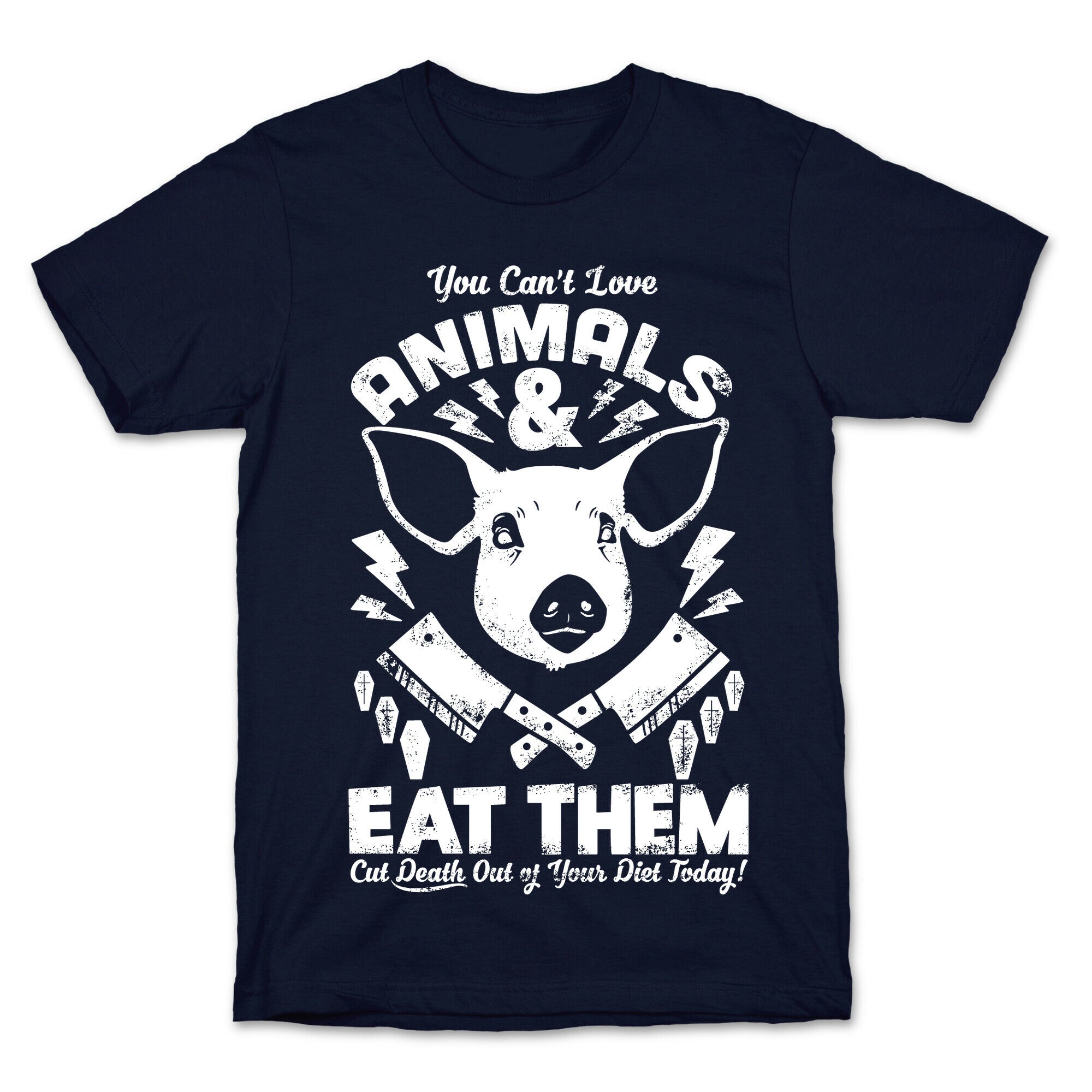 You Can't Love Animals and Eat Them T-Shirt