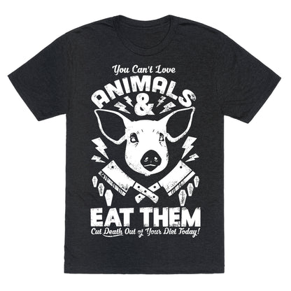You Can't Love Animals and Eat Them Unisex Triblend Tee