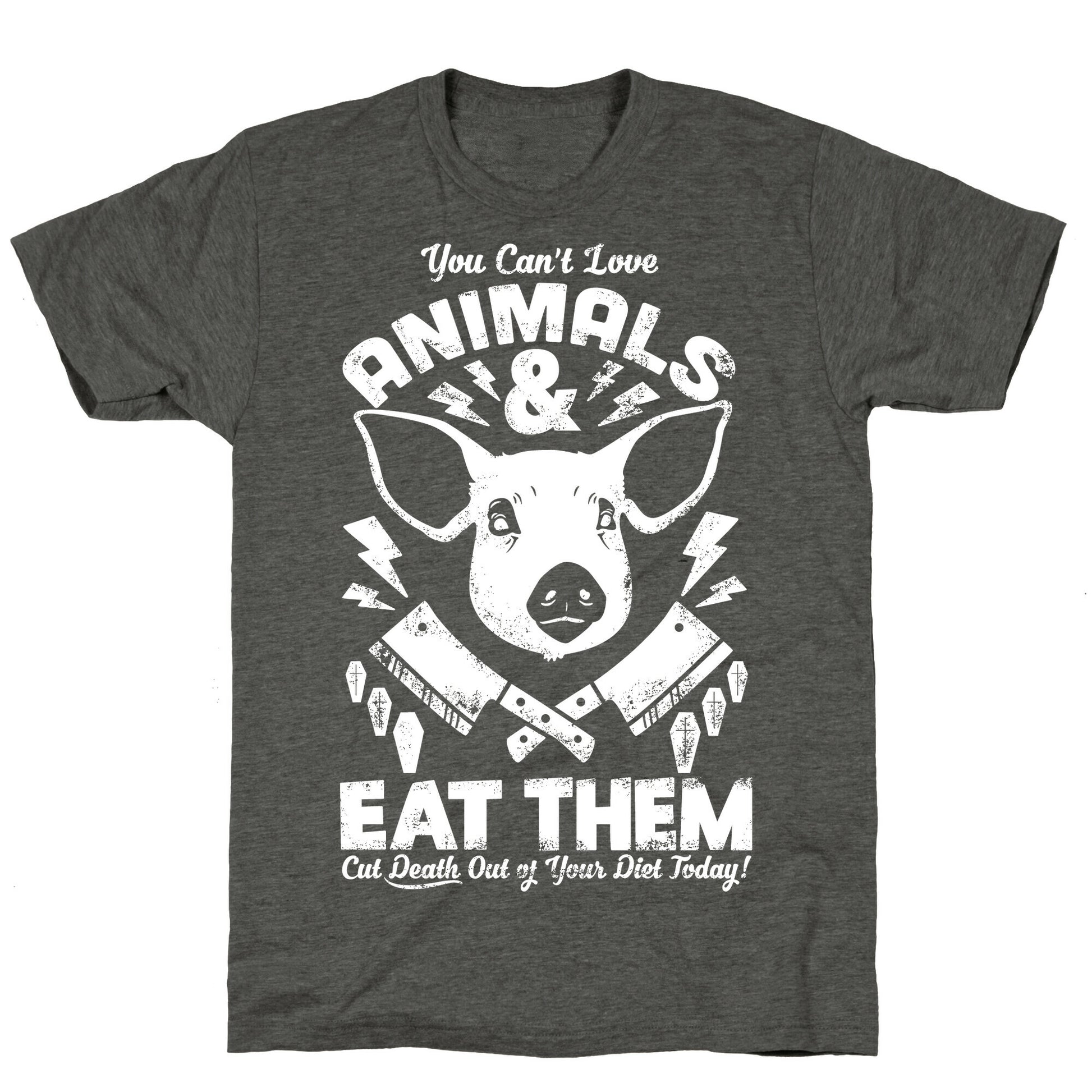 You Can't Love Animals and Eat Them Unisex Triblend Tee