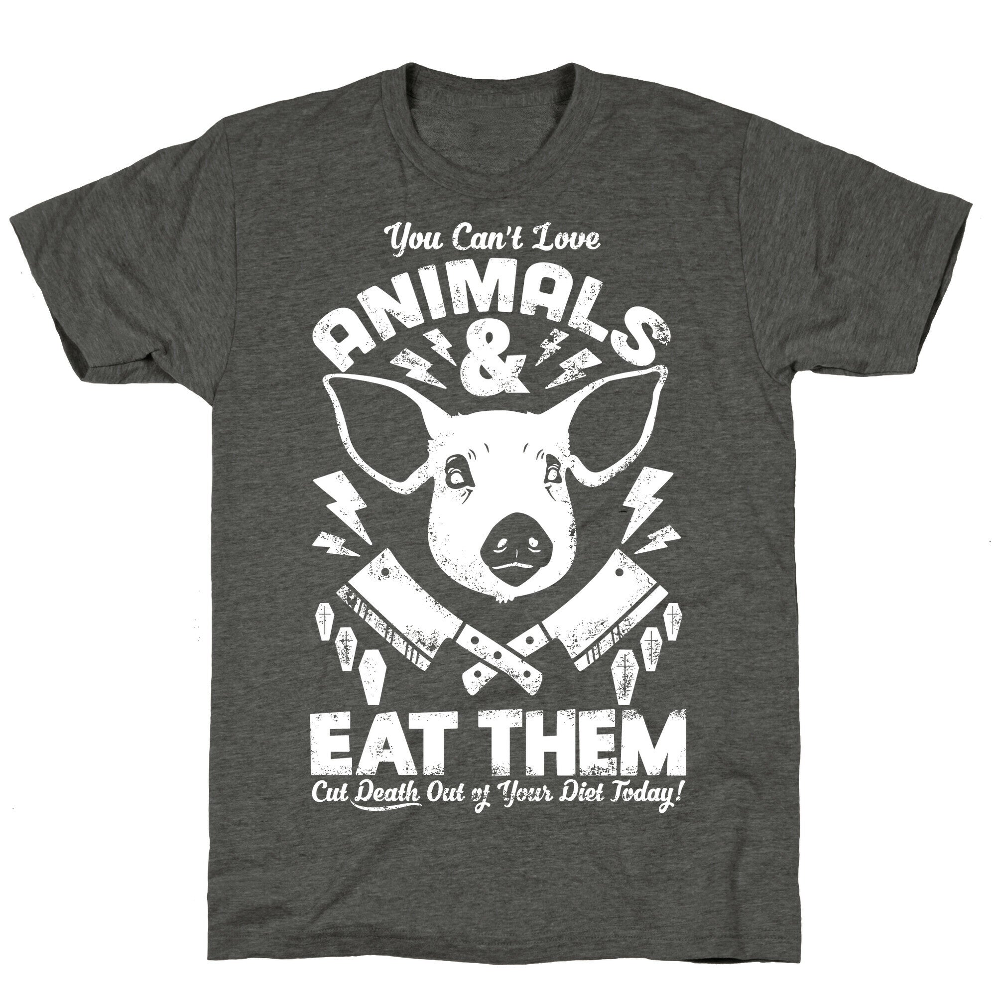 You Can't Love Animals and Eat Them Unisex Triblend Tee