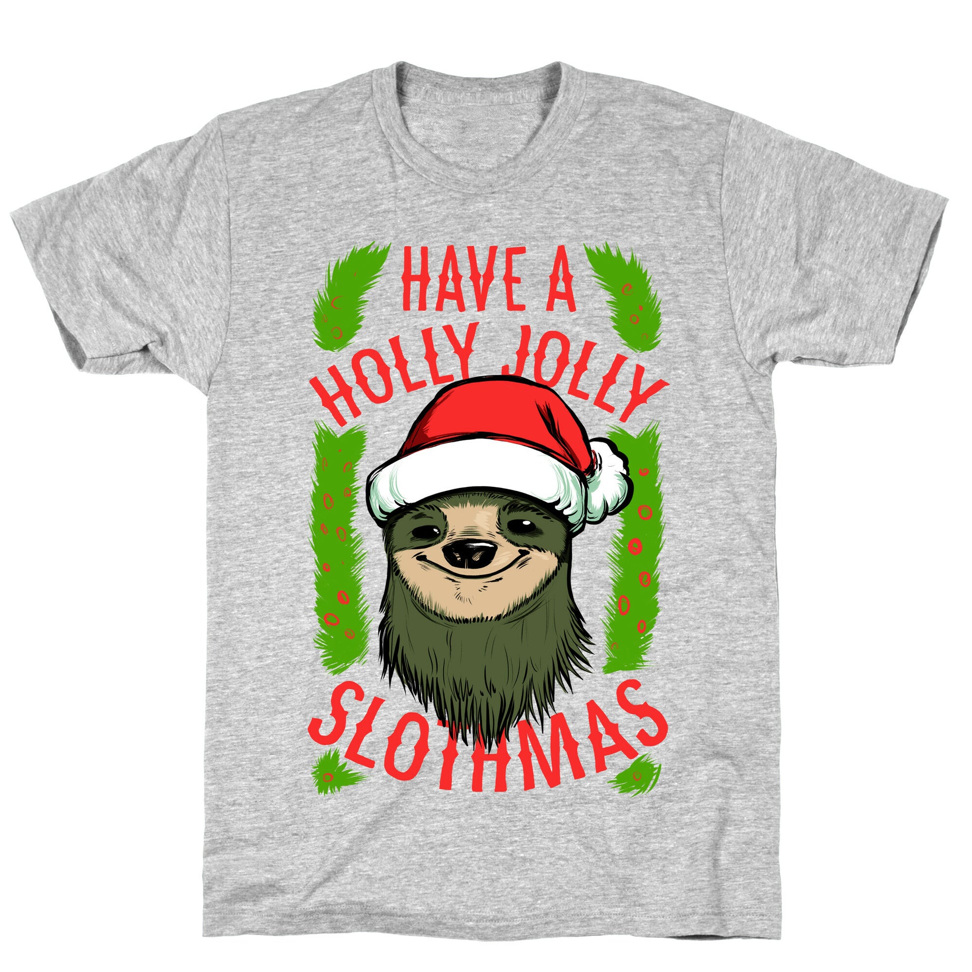 Have a Holly Jolly Slothmas! T-Shirt