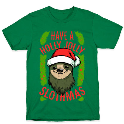 Have a Holly Jolly Slothmas! T-Shirt