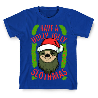 Have a Holly Jolly Slothmas! T-Shirt