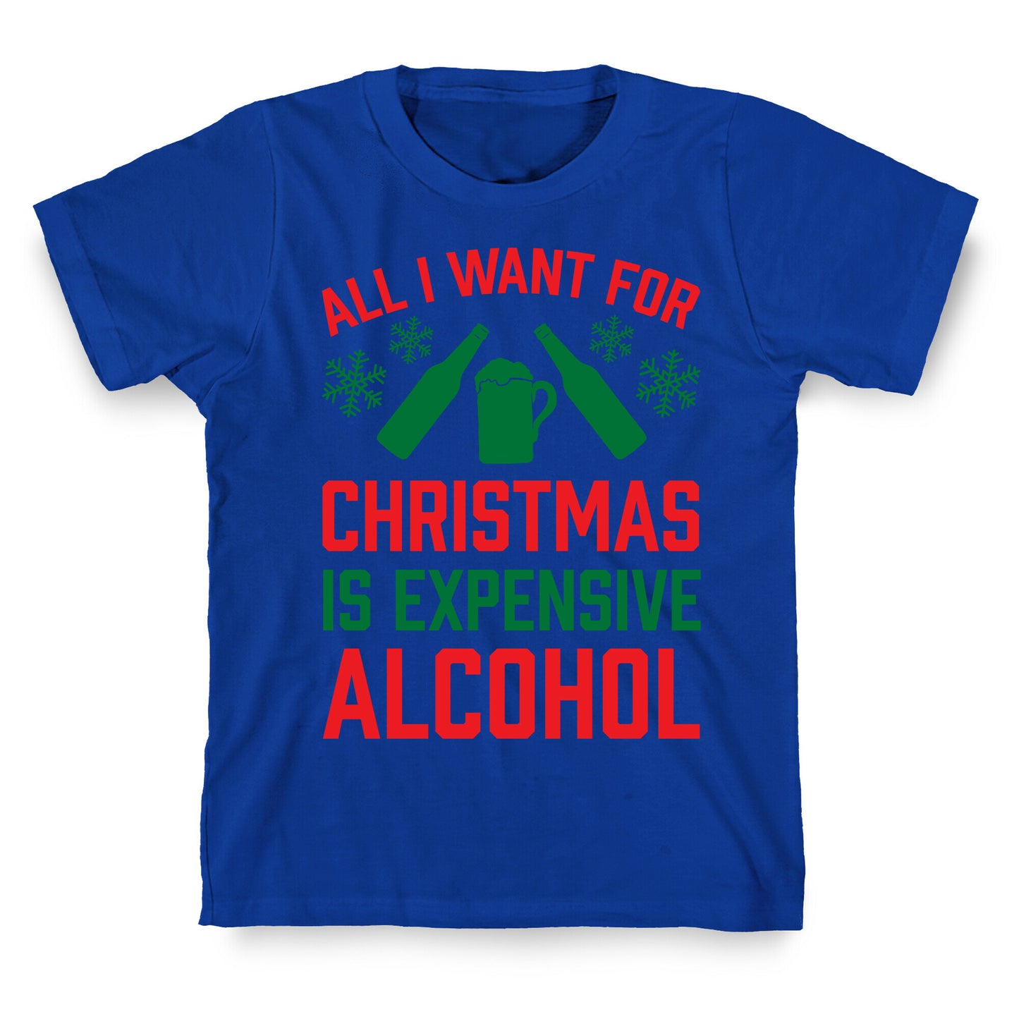 All I Want For Christmas Is Expensive Alcohol T-Shirt