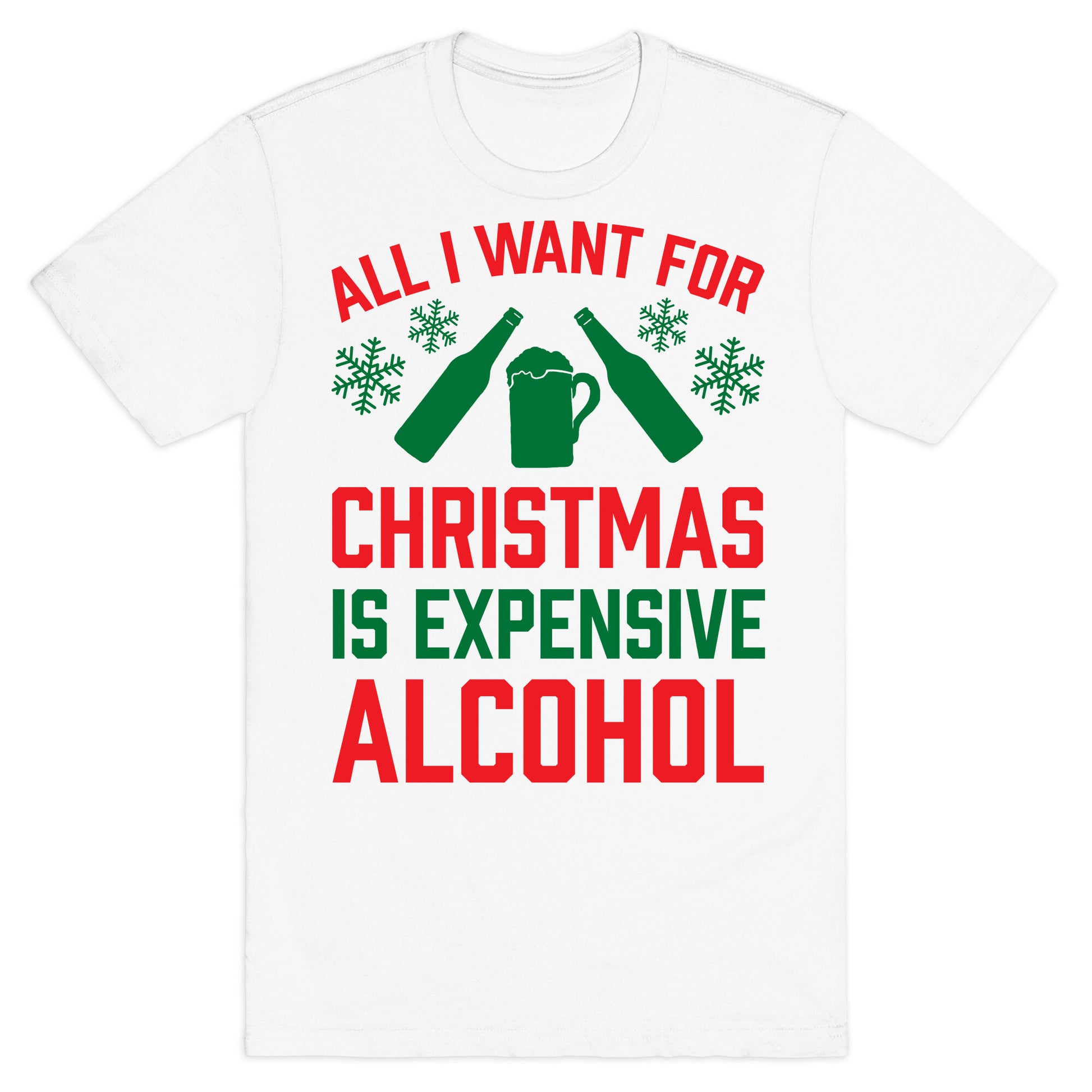 All I Want For Christmas Is Expensive Alcohol T-Shirt
