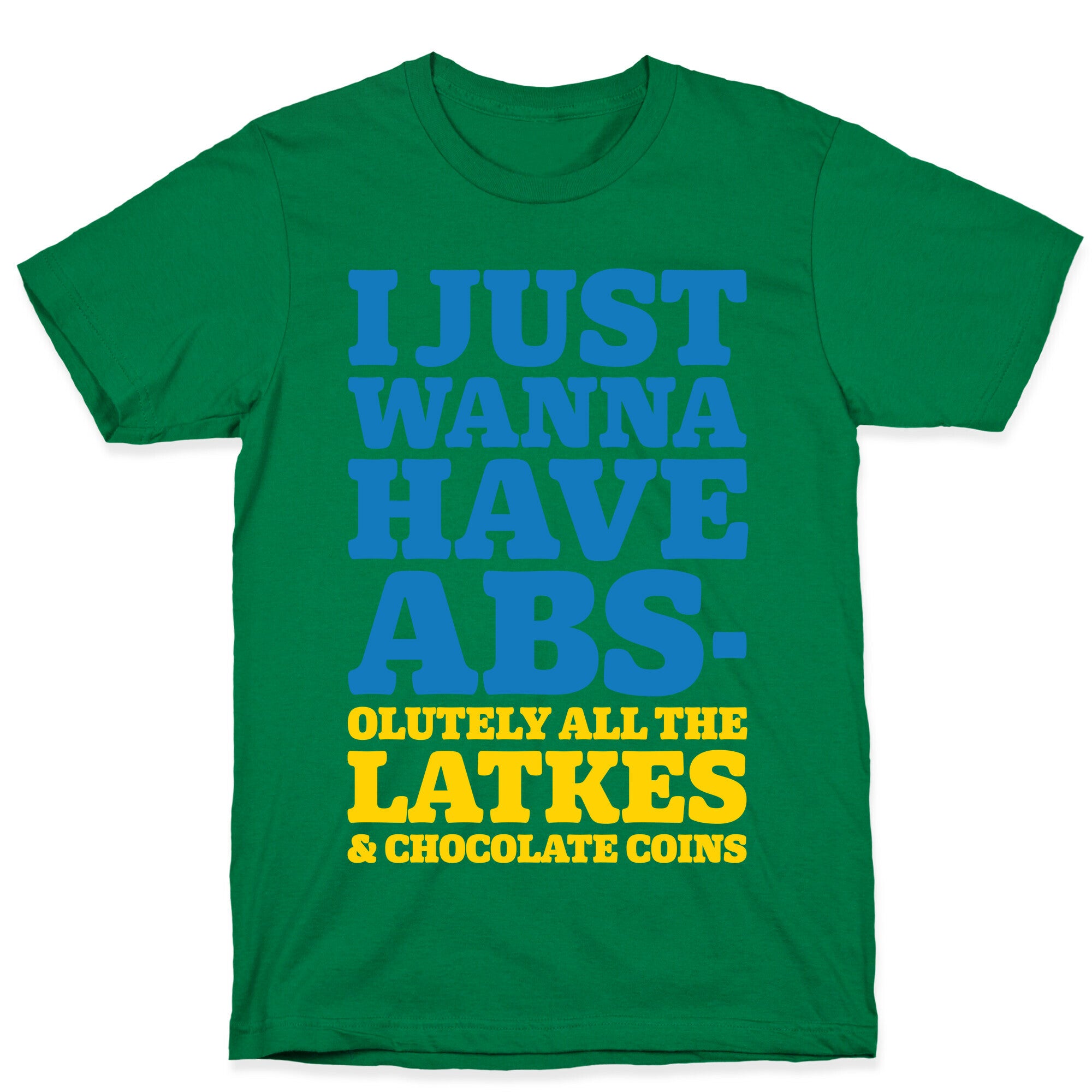 I Just Wanna Have Abs-olutely All The Latkes T-Shirt