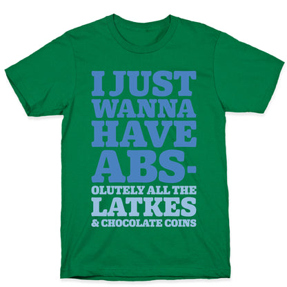 I Just Wanna Have Abs-olutely All The Latkes T-Shirt