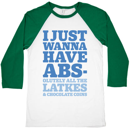 I Just Wanna Have Abs-olutely All The Latkes Baseball Tee
