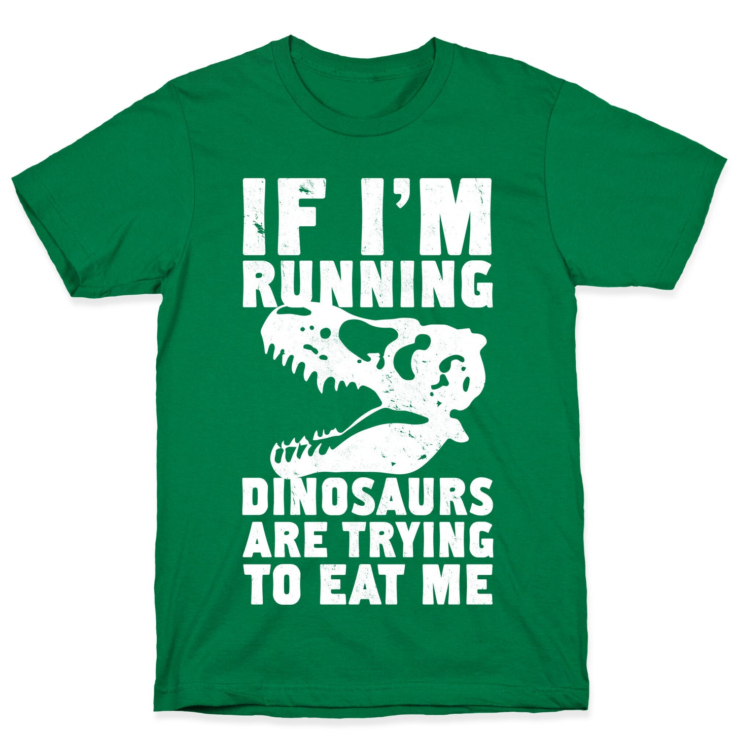 If I'm Running Dinosaurs Are Trying To Eat Me T-Shirt