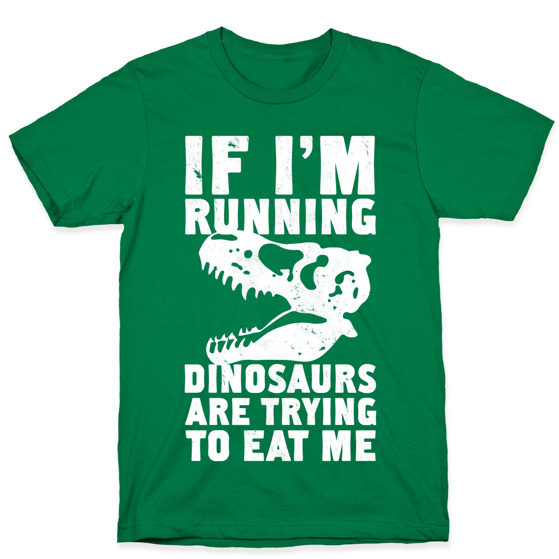 If I'm Running Dinosaurs Are Trying To Eat Me T-Shirt