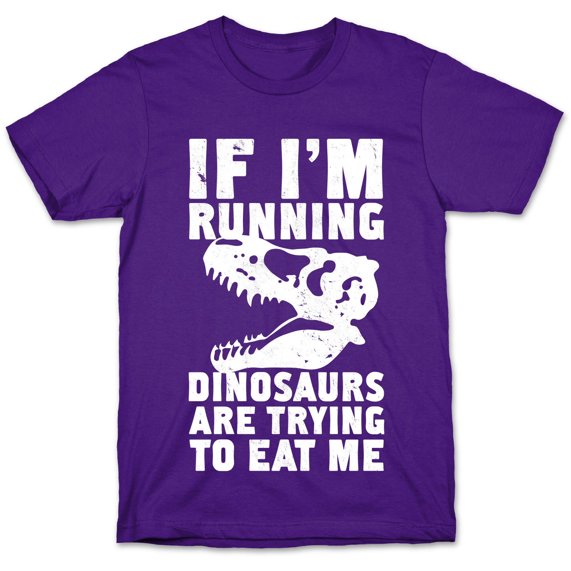 If I'm Running Dinosaurs Are Trying To Eat Me T-Shirt