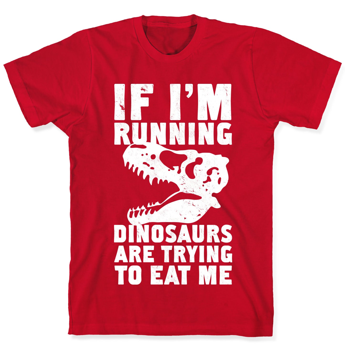 If I'm Running Dinosaurs Are Trying To Eat Me T-Shirt