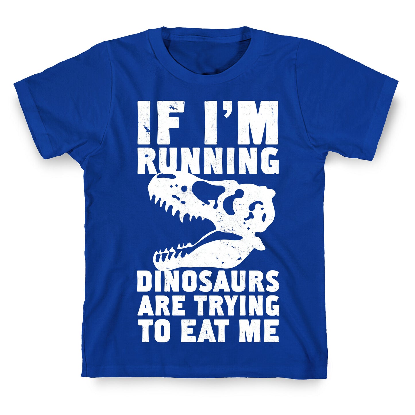 If I'm Running Dinosaurs Are Trying To Eat Me T-Shirt