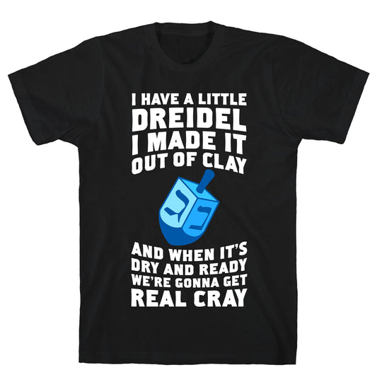 I Made A Little Dreidel, We're Gonna Get Real Cray T-Shirt