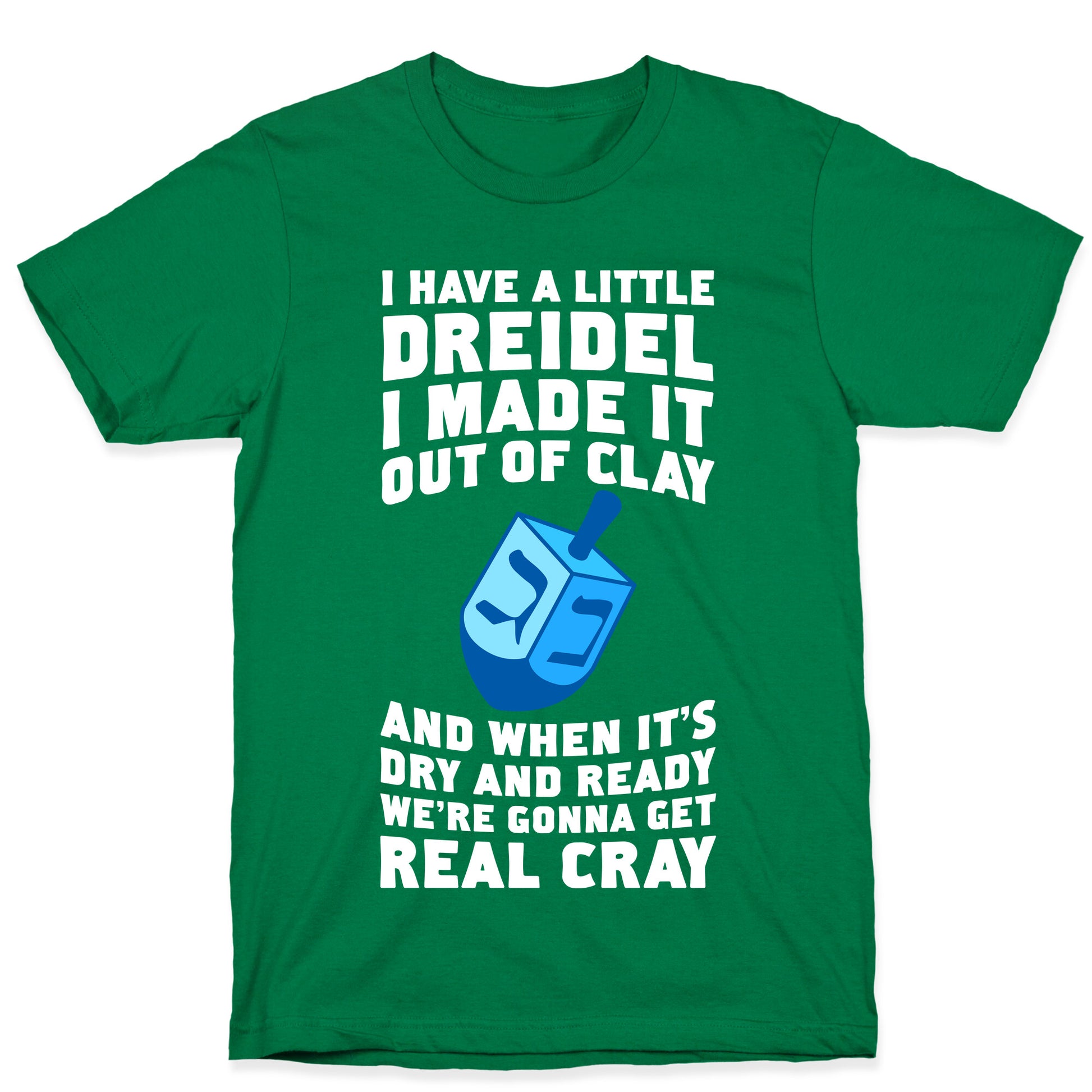 I Made A Little Dreidel, We're Gonna Get Real Cray T-Shirt
