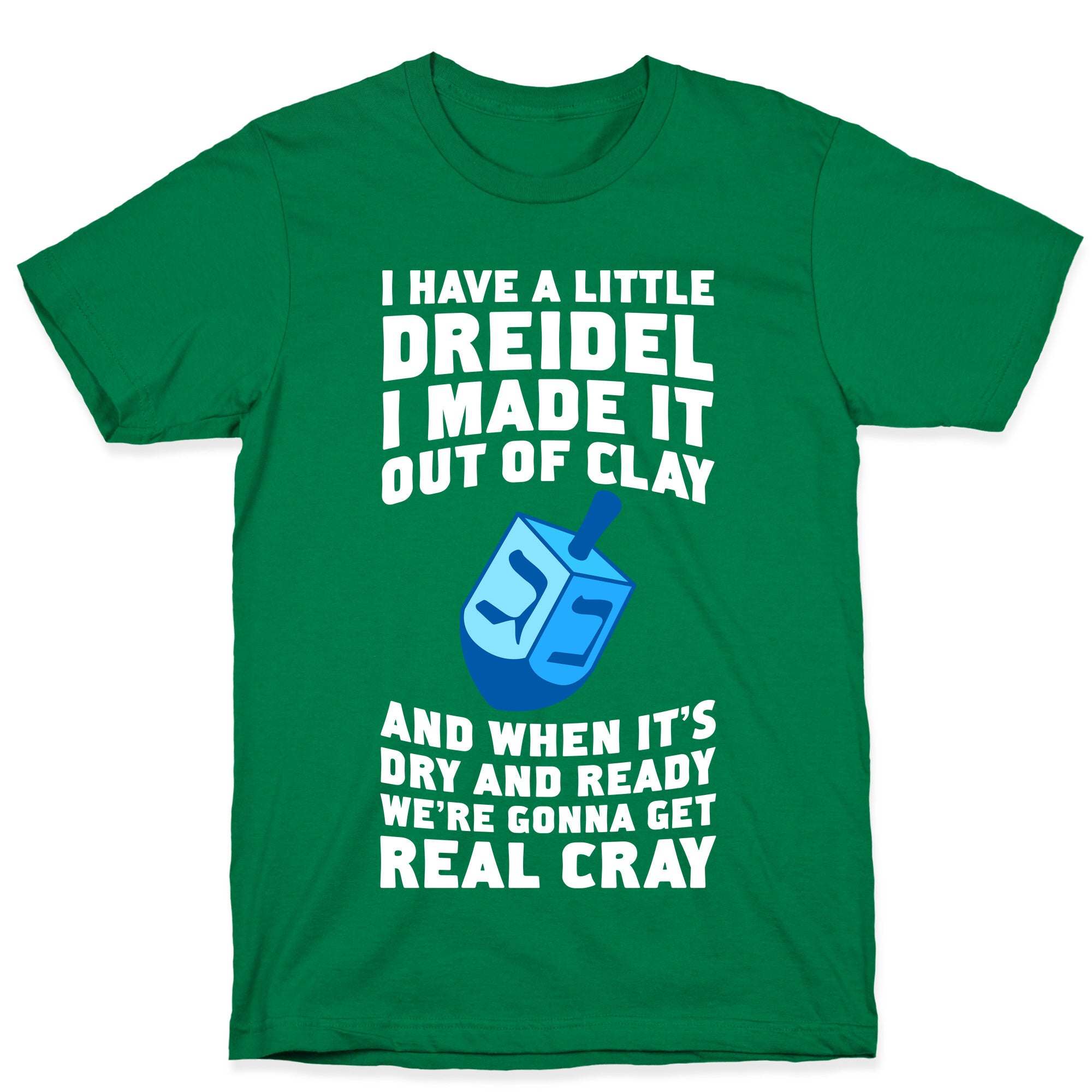 I Made A Little Dreidel, We're Gonna Get Real Cray T-Shirt