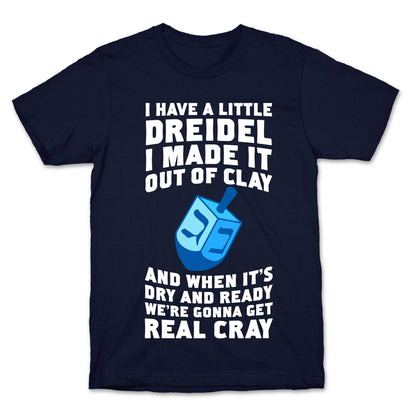 I Made A Little Dreidel, We're Gonna Get Real Cray T-Shirt