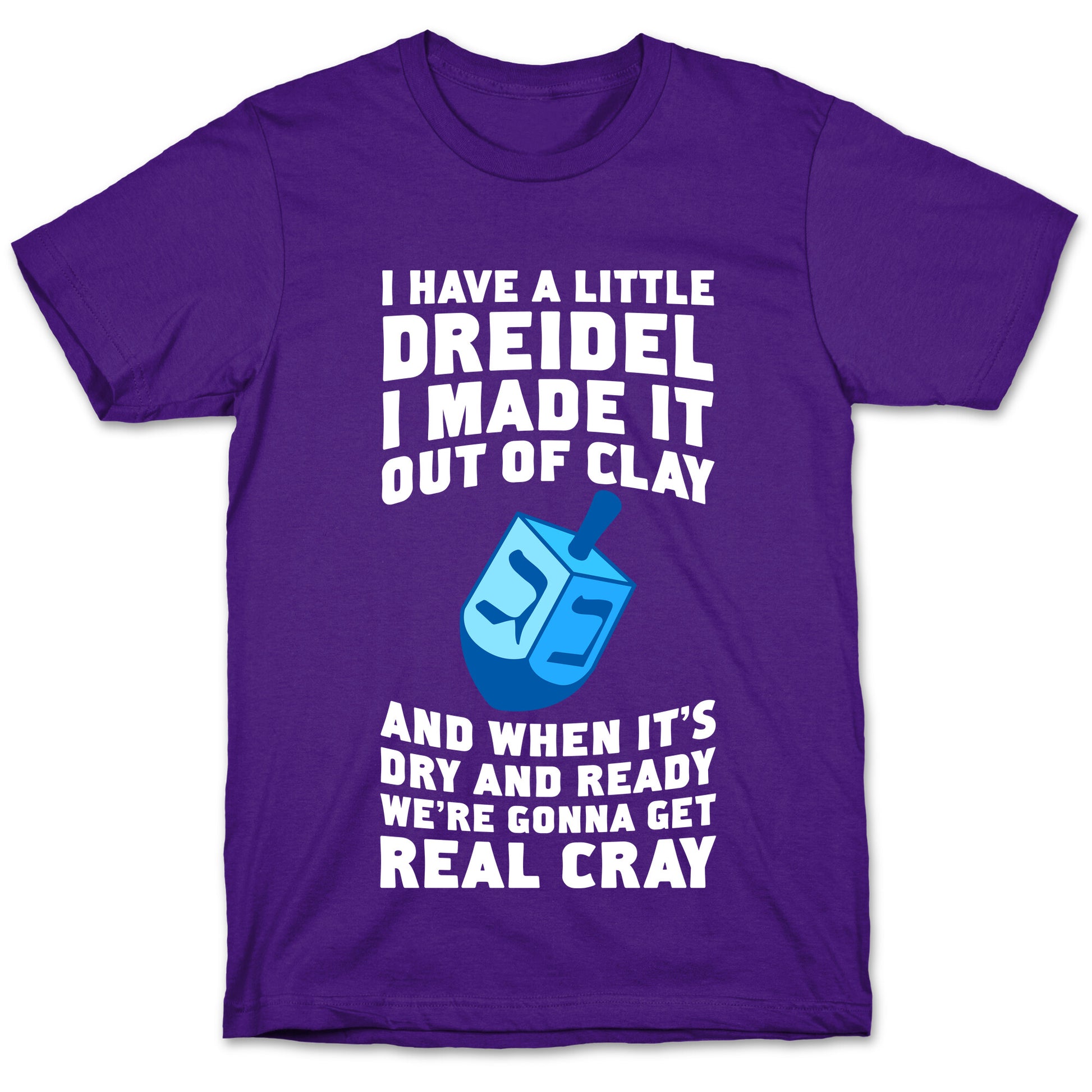 I Made A Little Dreidel, We're Gonna Get Real Cray T-Shirt